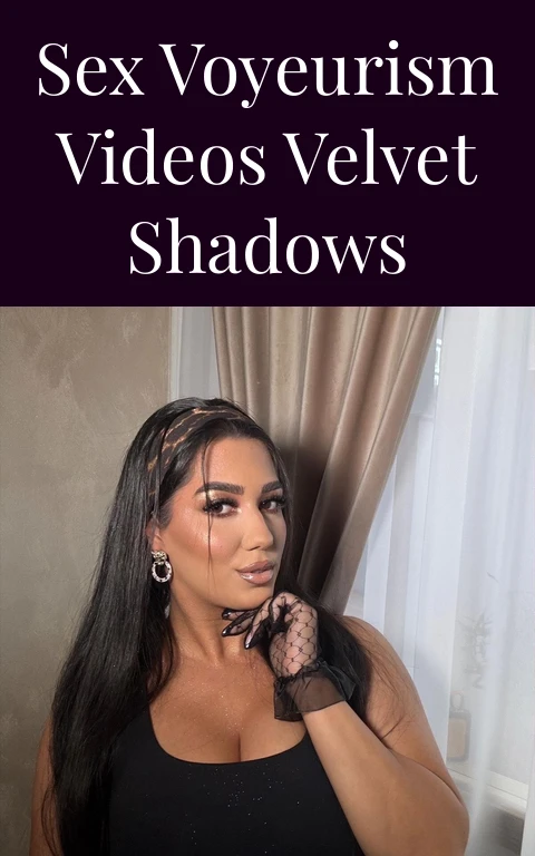 Sex Voyeurism Videos Velvet Shadows