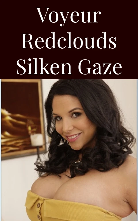 Voyeur Redclouds Silken Gaze