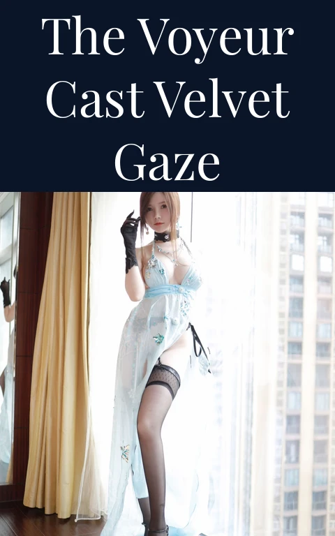 The Voyeur Cast Velvet Gaze