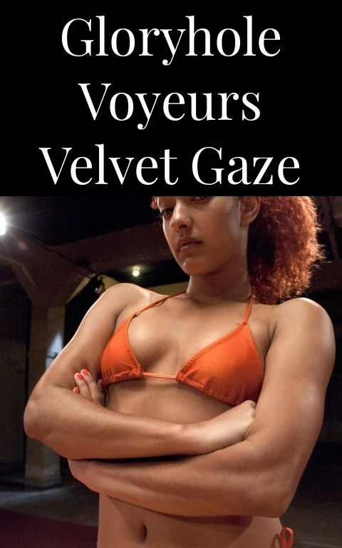 Gloryhole Voyeurs Velvet Gaze