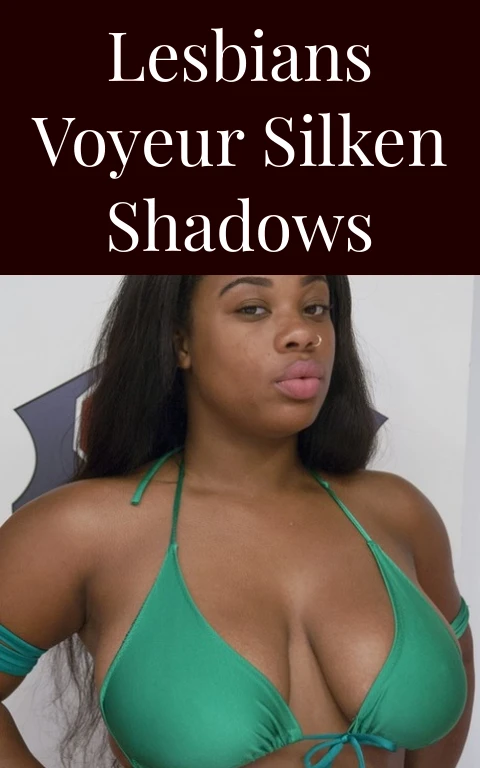 Lesbians Voyeur Silken Shadows