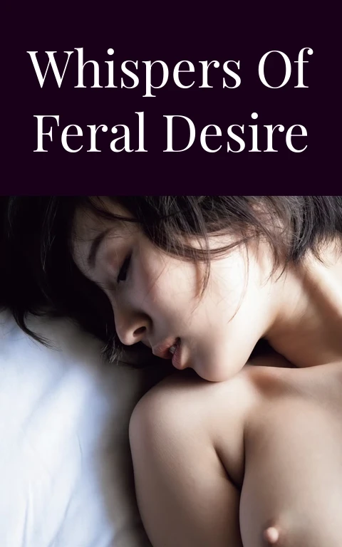 Whispers of Feral Desire