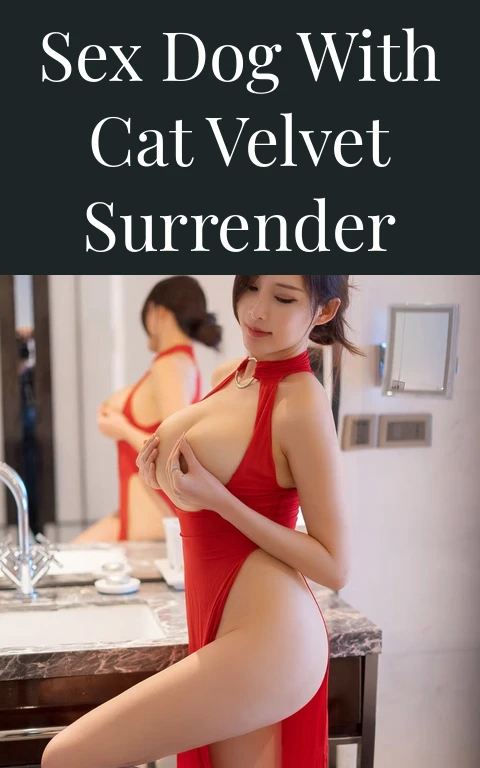 Sex Dog with Cat Velvet Surrender