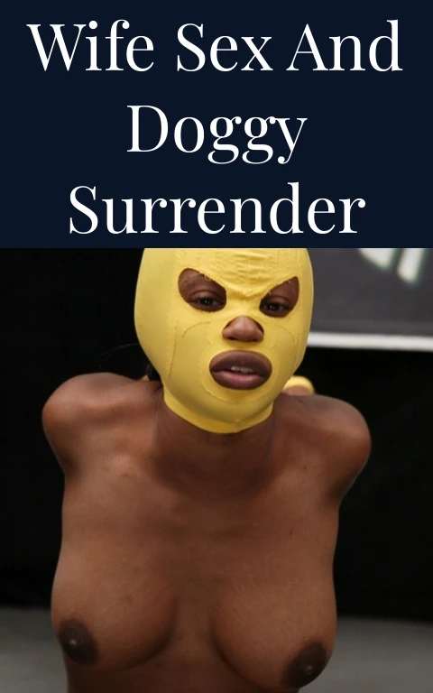 Wife Sex and Doggy Surrender