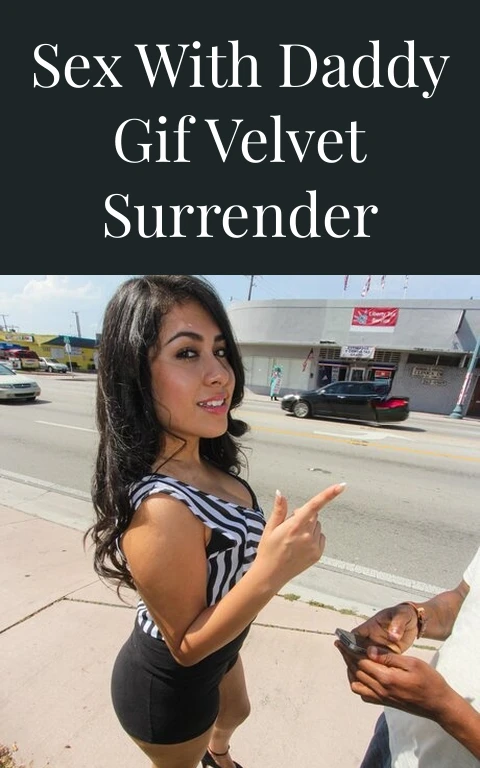 Sex With Daddy Gif Velvet Surrender