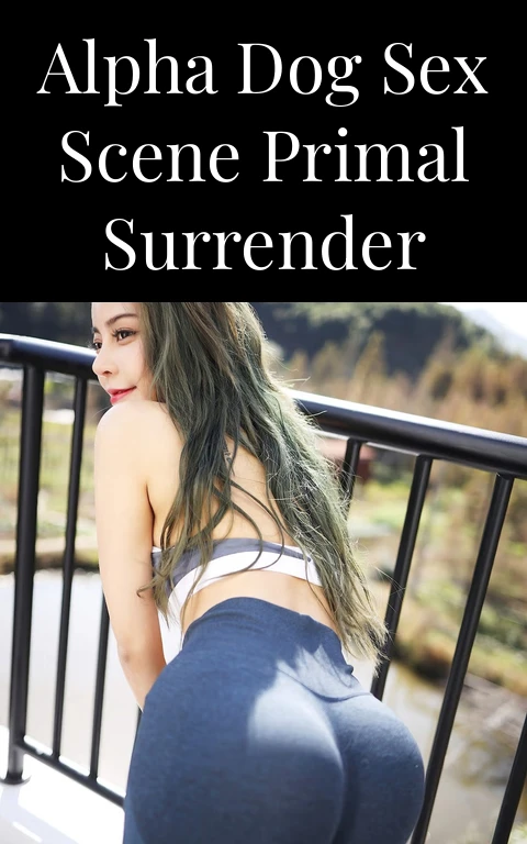 Alpha Dog Sex Scene Primal Surrender