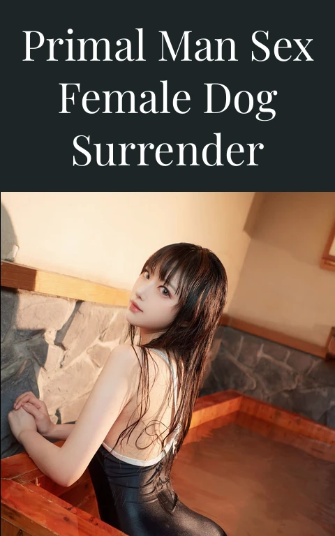 Primal Man Sex Female Dog Surrender