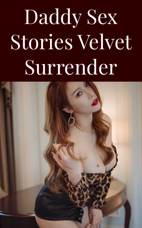 Daddy Sex Stories Velvet Surrender